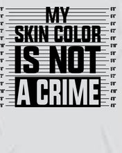Load image into Gallery viewer, My skin color is not a crime